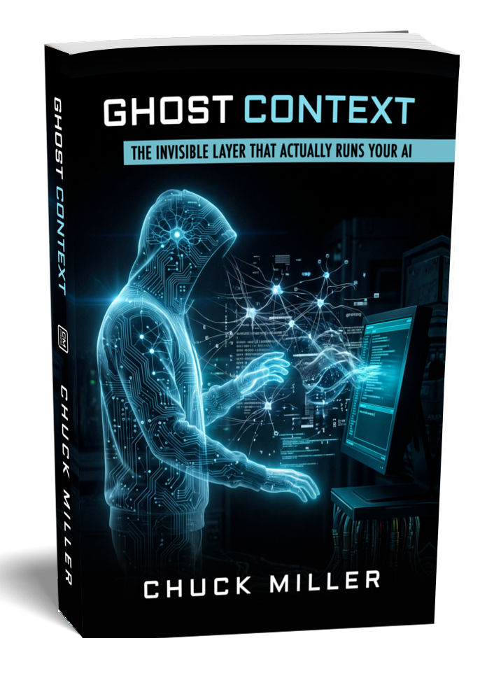 Ghost Context: The Invisible Layer That Actually Runs Your AI by Chuck Miller